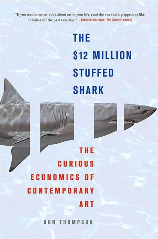 Cartellino The $12 Million Stuffed Shark: The Curious Economics of Contemporary Art by Don Thompson